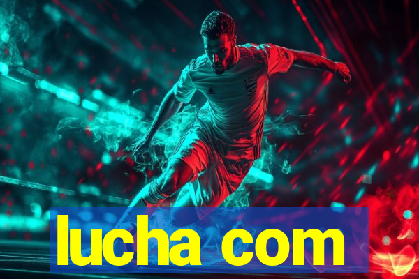 lucha com